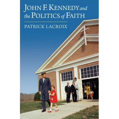 John F. Kennedy and the Politics of Faith - Hardcover