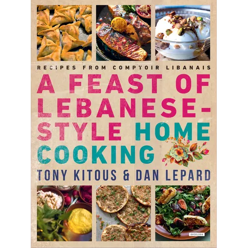 Feast of Lebanese-Style Home Cooking: Recipes from Comptoir Libanais - Paperback