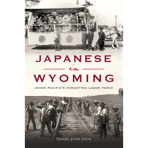 Japanese in Wyoming: Union Pacific's Forgotten Labor Force - Paperback