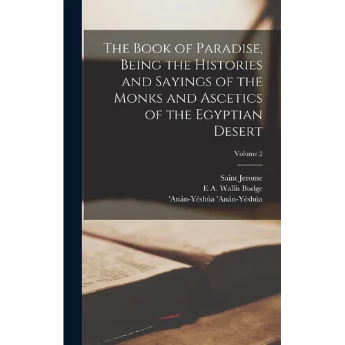 The Book of Paradise, Being the Histories and Sayings of the Monks and Ascetics of the Egyptian Desert; Volume 2 - Hardcover