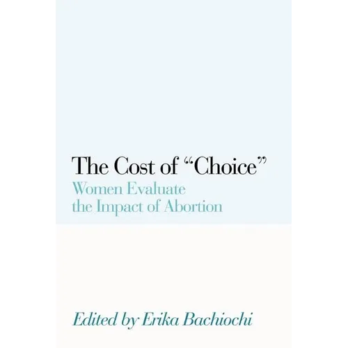 The Cost of Choice: Women Evaluate the Impact of Abortion - Paperback