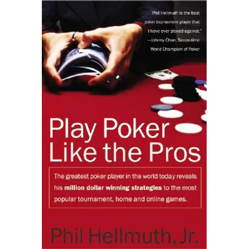 Play Poker Like the Pros: The Greatest Poker Player in the World Today Reveals His Million-Dollar-Winning Strategies to the Most Popular Tournament, H - Paperback