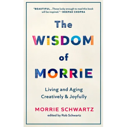 The Wisdom of Morrie: Living and Aging Creatively and Joyfully - Hardcover