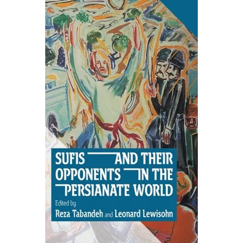 Sufis and Their Opponents in the Persianate World - Hardcover