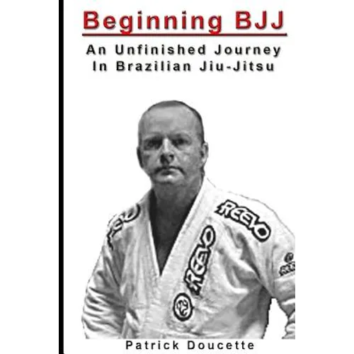 Beginning BJJ: An Unfinished Journey in Brazilian Jiu-Jitsu - Paperback