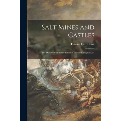 Salt Mines and Castles; the Discovery and Restitution of Looted European Art - Paperback
