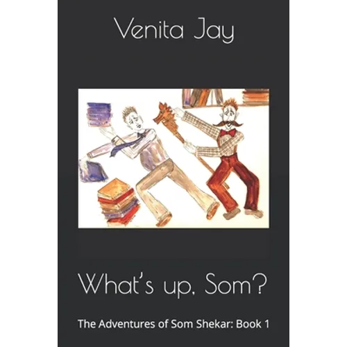 What's up, Som?: The Adventures of Som Shekar: Book 1 - Paperback
