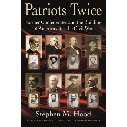 Patriots Twice: Former Confederates and the Building of America After the Civil War - Paperback