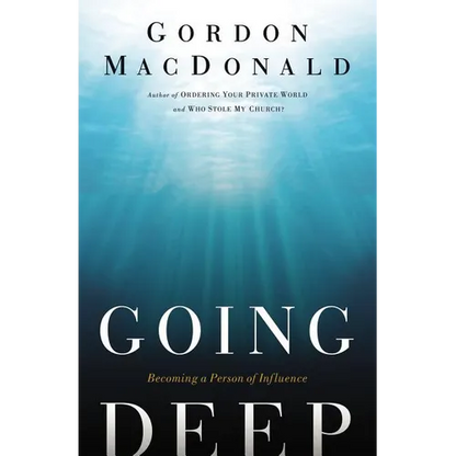 The Going Deep: Becoming a Person of Influence - Paperback