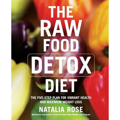 The Raw Food Detox Diet: The Five-Step Plan for Vibrant Health and Maximum Weight Loss - Paperback