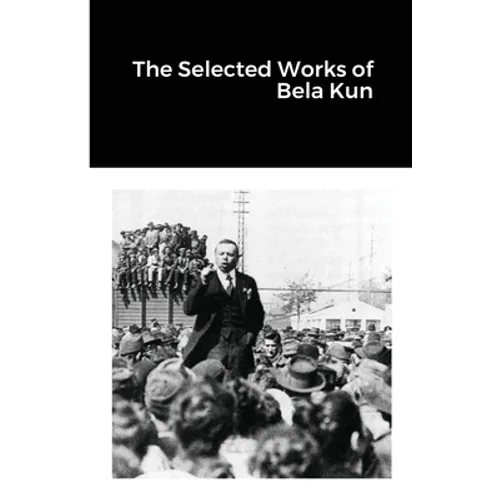 The Selected Works of Bela Kun - Paperback