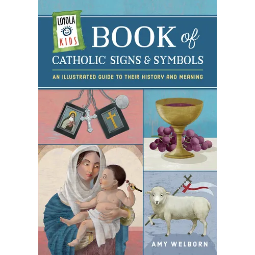 Loyola Kids Book of Catholic Signs & Symbols: An Illustrated Guide to Their History and Meaning - Hardcover