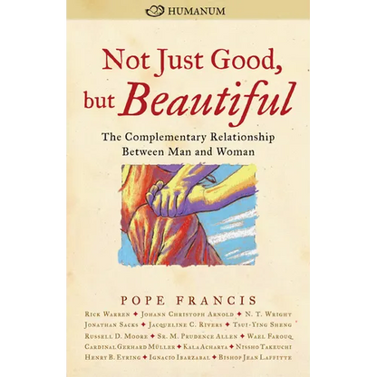 Not Just Good, But Beautiful: The Complementary Relationship Between Man and Woman - Paperback