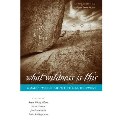What Wildness Is This: Women Write about the Southwest - Paperback