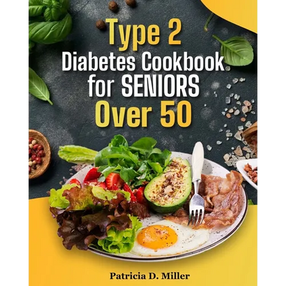 Type 2 Diabetes Cookbook for Seniors Over 50: 100+ Tasty, Easy Recipes to Manage Blood Sugar and Boost Energy. - Paperback