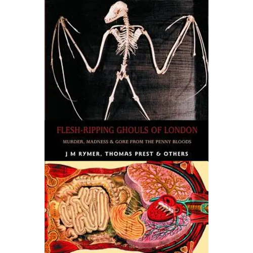 Flesh-Ripping Ghouls of London: Murder, Madness & Gore from the Penny Bloods - Paperback