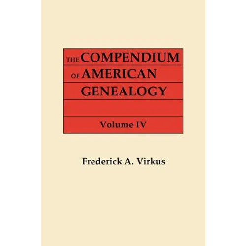 Compendium of American Genealogy: First Families of America. a Genealogical Encyclopedia of the United Statse. in Seven Volumes. Volume IV (1930) - Paperback