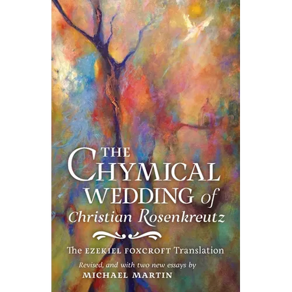 The Chymical Wedding of Christian Rosenkreutz: The Ezekiel Foxcroft translation revised, and with two new essays by Michael Martin - Paperback