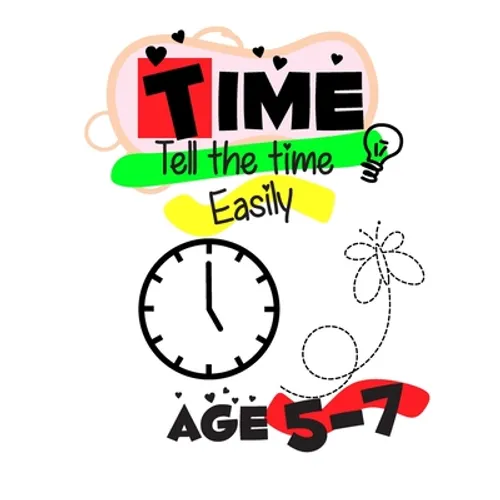 Time Telling for Kids Easily: Time Telling workbook 5 - 7 years Introducing Quarters and Five Minutes Clocks Hours Minutes digital and analog clocks - Paperback