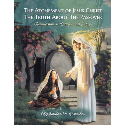 The Atonement of Jesus Christ: The Truth about the Passover - Paperback