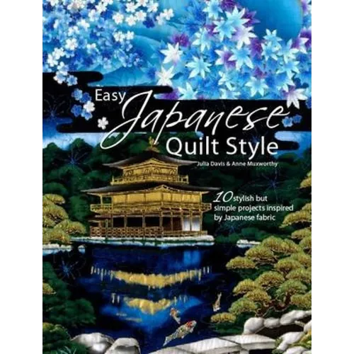 Easy Japanese Quilt Style: 10 Stylish But Simple Projects Inspired by Japanese Fabric - Paperback