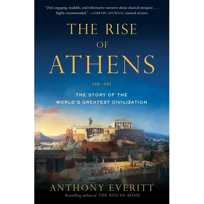The Rise of Athens: The Story of the World's Greatest Civilization - Paperback