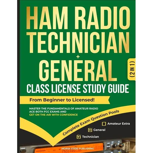 Ham Radio Technician + General Class License Study Guide: From Beginner to Licensed! Master the Fundamentals of Amateur Radio, Ace Both FCC Exams and - Paperback