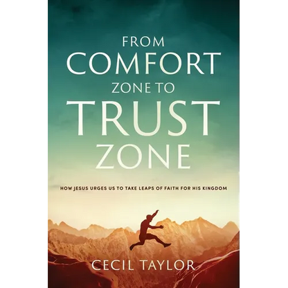 From Comfort Zone to Trust Zone: How Jesus Urges us to take Leaps of Faith for His Kingdom - Paperback