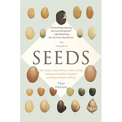 The Triumph of Seeds: How Grains, Nuts, Kernels, Pulses, and Pips Conquered the Plant Kingdom and Shaped Human History - Paperback