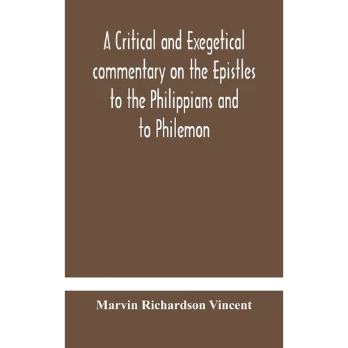 A Critical And Exegetical Commentary On The Epistles To The Philippians And To Philemon - Hardcover