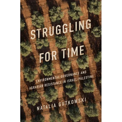 Struggling for Time: Environmental Governance and Agrarian Resistance in Israel/Palestine - Paperback