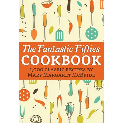 The Fantastic Fifties Cookbook: 1,000 Classic Recipes by Mary Margaret McBride - Paperback