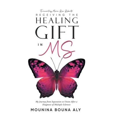 Receiving the Healing Gift in MS: My Journey from Separation to Union After a Diagnosis of Multiple Sclerosis - Hardcover