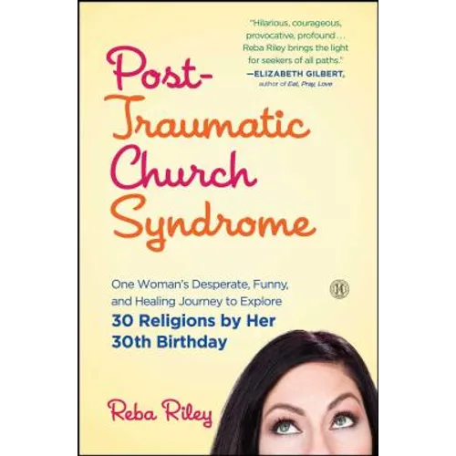 Post-Traumatic Church Syndrome: One Woman's Desperate, Funny, and Healing Journey to Explore 30 Religions by Her 30th Birthday - Paperback