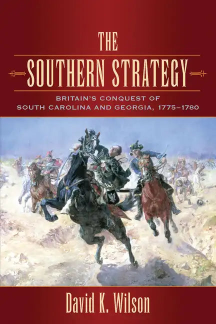 The Southern Strategy: Britain's Conquest of South Carolina and Georgia, 1775-1780 - Paperback