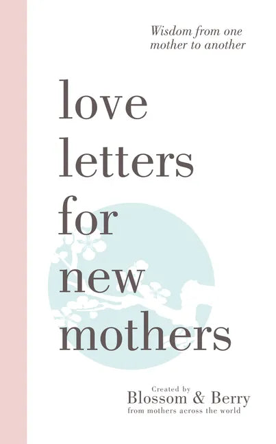 Love Letters For New Mothers: Wisdom from one mother to another - Paperback