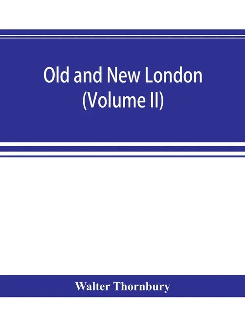 Old and new London; a narrative of its history, its people, and its places (Volume II) - Paperback