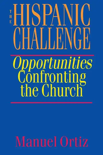 The Hispanic Challenge: Opportunities Confronting the Church - Paperback