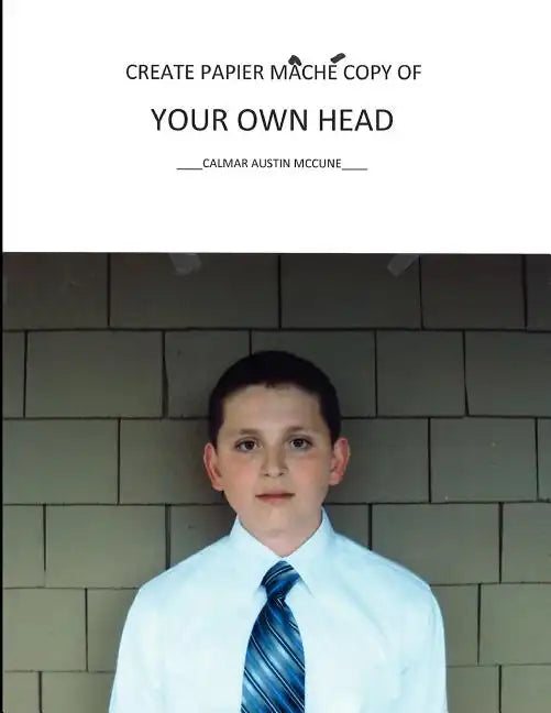Create Papier Mache Copy of Your Own Head - Paperback