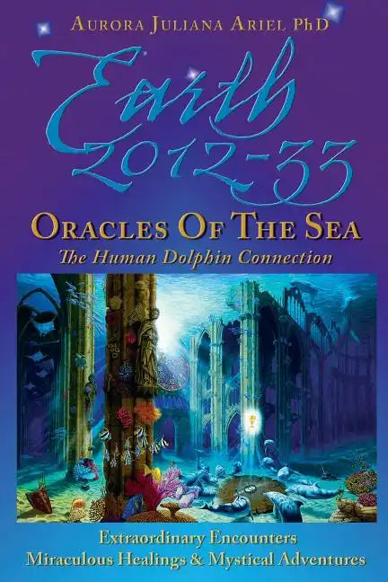 Earth 2012-33: Oracles of the Sea: The Human Dolphin Connection - Paperback