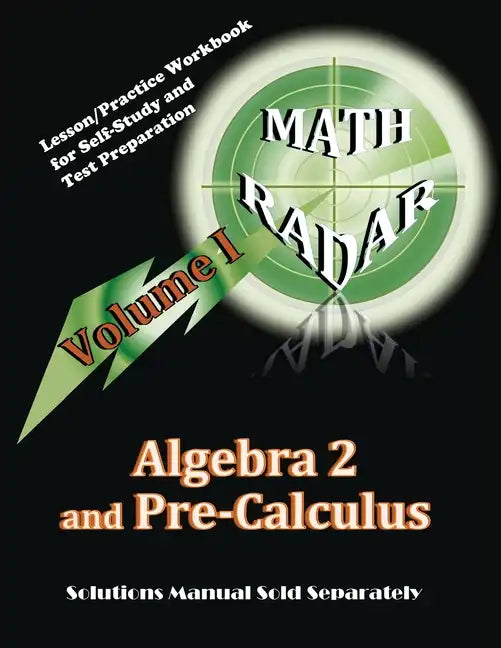 Algebra 2 and Pre-Calculus (Volume I): Lesson/Practice Workbook for Self-Study and Test Preparation - Paperback