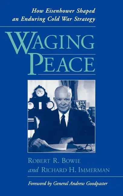 Waging Peace: How Eisenhower Shaped an Enduring Cold War Strategy - Hardcover