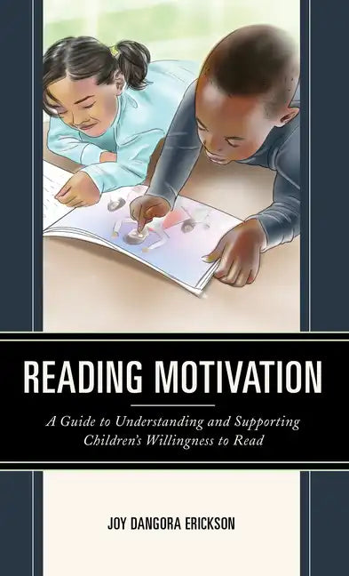 Reading Motivation: A Guide to Understanding and Supporting Children's Willingness to Read - Paperback