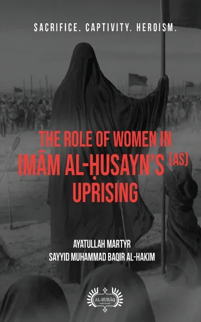 The Role of Women In Imām al-Ḥusayn's (as) Uprising - Paperback