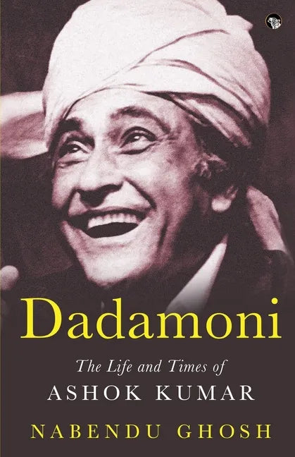 Dadamoni the Life and Times of Ashok Kumar - Paperback
