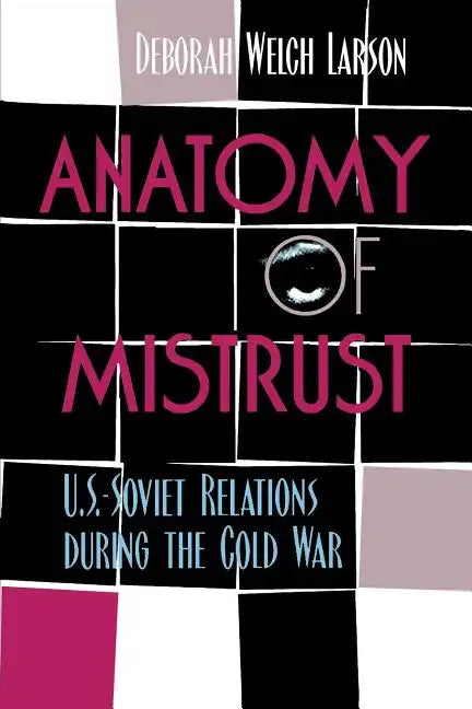 Anatomy of Mistrust: U.S.-Soviet Relations during the Cold War - Paperback