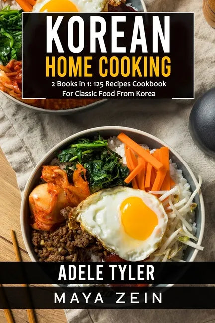 Korean Home Cooking: 2 Books in 1: 125 Recipes Cookbook For Classic Food From Korea - Paperback