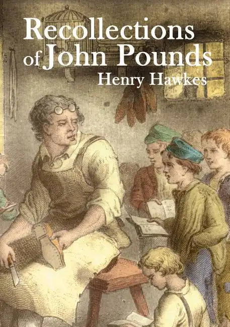 Recollections of John Pounds: With additional contemporary newspaper extracts - Paperback