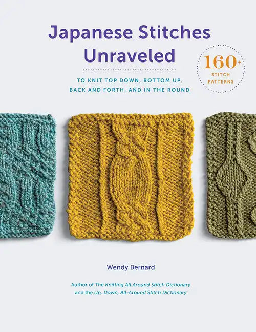 Japanese Stitches Unraveled: 160+ Stitch Patterns to Knit Top Down, Bottom Up, Back and Forth, and in the Round - Hardcover