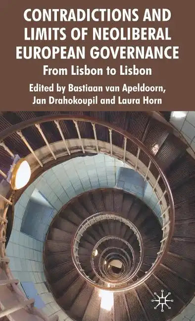 Contradictions and Limits of Neoliberal European Governance: From Lisbon to Lisbon - Hardcover